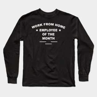 Work From Home Employee Of The Month Long Sleeve T-Shirt